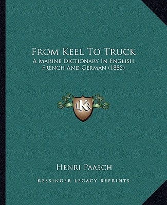 From Keel To Truck: A Marine Dictionary In English, French And German (1885)