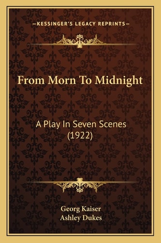 From Morn To Midnight: A Play In Seven Scenes (1922)