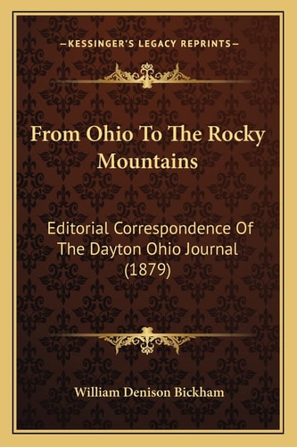 From Ohio To The Rocky Mountains: Editorial Correspondence Of The Dayton Ohio Journal (1879)