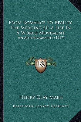 From Romance To Reality, The Merging Of A Life In A World Movement: An Autobiography (1917)