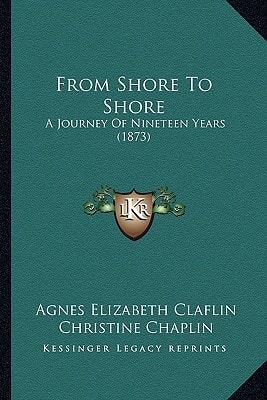 From Shore To Shore: A Journey Of Nineteen Years (1873)