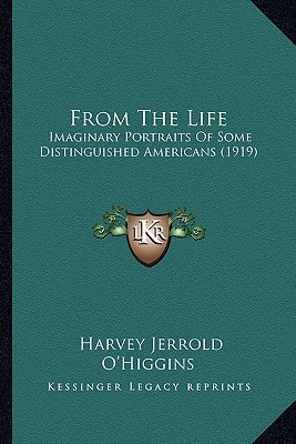 From The Life: Imaginary Portraits Of Some Distinguished Americans (1919)