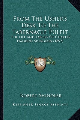 From The Usher's Desk To The Tabernacle Pulpit: The Life And Labors Of Charles Haddon Spurgeon (1892)