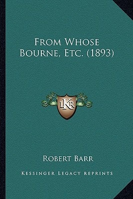 From Whose Bourne, Etc. (1893)