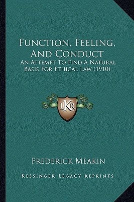 Function, Feeling, And Conduct: An Attempt To Find A Natural Basis For Ethical Law (1910)