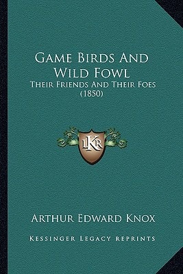 Game Birds And Wild Fowl: Their Friends And Their Foes (1850)