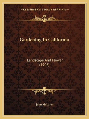 Gardening In California: Landscape And Flower (1908)