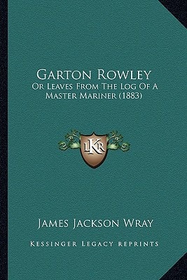 Garton Rowley: Or Leaves From The Log Of A Master Mariner (1883)