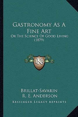 Gastronomy as a Fine Art: Or the Science of Good Living (1879)