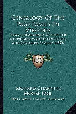 Genealogy Of The Page Family In Virginia: Also, A Condensed Account Of The Nelson, Walker, Pendleton, And Randolph Families (1893)