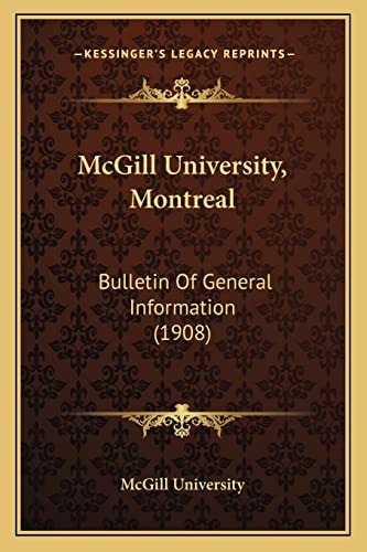 McGill University, Montreal: Bulletin Of General Information (1908)