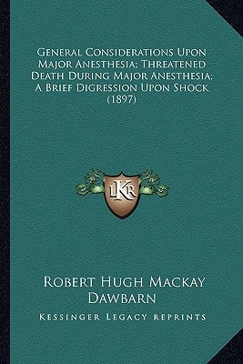General Considerations Upon Major Anesthesia; Threatened Death During Major Anesthesia; A Brief Digression Upon Shock (1897)