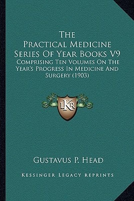 The Practical Medicine Series Of Year Books V9: Comprising Ten Volumes On The Year's Progress In Medicine And Surgery (1903)