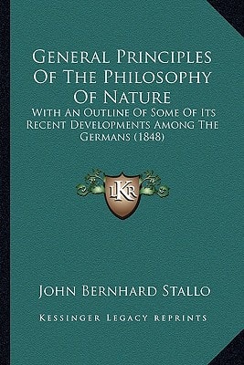 General Principles Of The Philosophy Of Nature: With An Outline Of Some Of Its Recent Developments Among The Germans (1848)