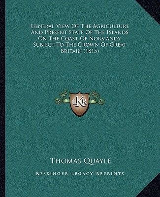 General View Of The Agriculture And Present State Of The Islands On The Coast Of Normandy, Subject To The Crown Of Great Britain (1815)
