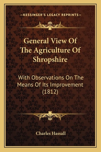 General View Of The Agriculture Of Shropshire: With Observations On The Means Of Its Improvement (1812)