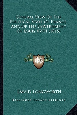 General View Of The Political State Of France, And Of The Government Of Louis XVIII (1815)