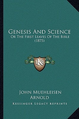 Genesis And Science: Or The First Leaves Of The Bible (1875)
