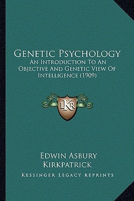 Genetic Psychology: An Introduction To An Objective And Genetic View Of Intelligence (1909)