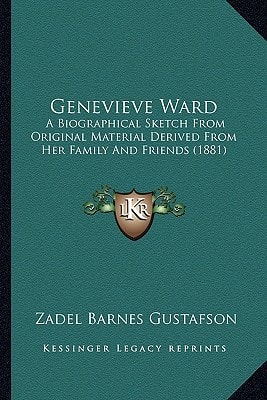 Genevieve Ward: A Biographical Sketch From Original Material Derived From Her Family And Friends (1881)