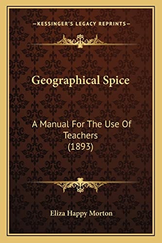 Geographical Spice: A Manual for the Use of Teachers (1893)