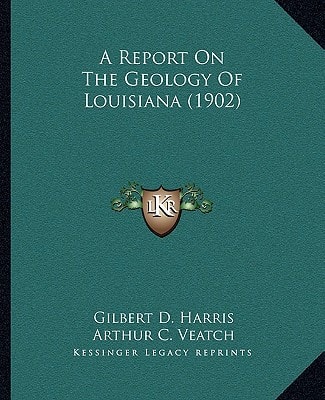 A Report On The Geology Of Louisiana (1902)