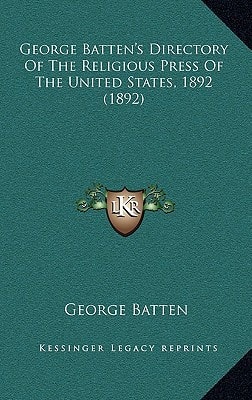 George Batten's Directory Of The Religious Press Of The United States, 1892 (1892)