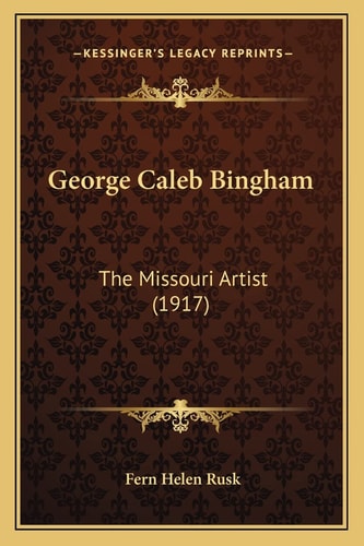 George Caleb Bingham: The Missouri Artist (1917)
