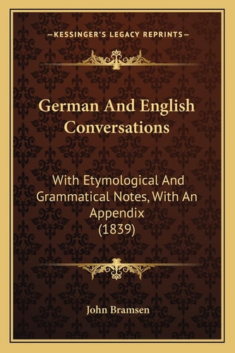 German and English Conversations: With Etymological and Grammatical Notes, with an Appendix (1839)