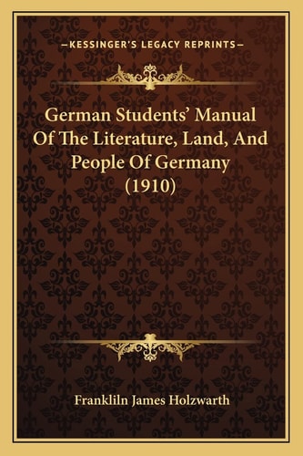 German Students' Manual Of The Literature, Land, And People Of Germany (1910)