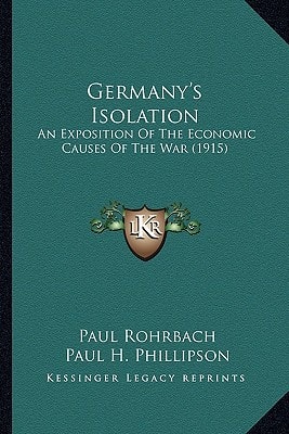 Germany's Isolation: An Exposition Of The Economic Causes Of The War (1915)