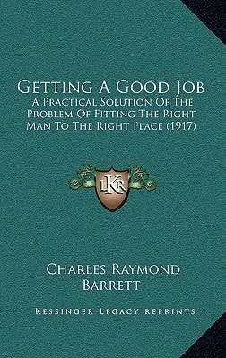 Getting A Good Job: A Practical Solution Of The Problem Of Fitting The Right Man To The Right Place (1917)