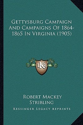 Gettysburg Campaign And Campaigns Of 1864-1865 In Virginia (1905)