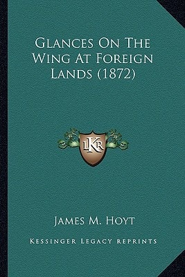 Glances On The Wing At Foreign Lands (1872)