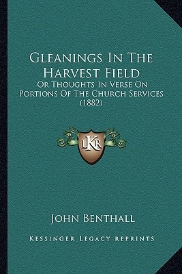 Gleanings In The Harvest Field: Or Thoughts In Verse On Portions Of The Church Services (1882)