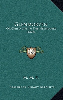Glenmorven: Or Child Life In The Highlands (1878)