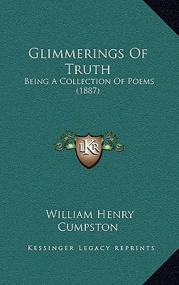 Glimmerings Of Truth: Being A Collection Of Poems (1887)