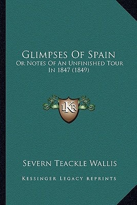 Glimpses Of Spain: Or Notes Of An Unfinished Tour In 1847 (1849)
