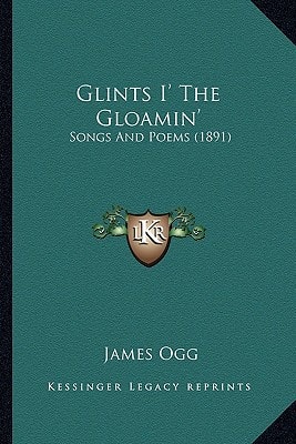 Glints I' The Gloamin': Songs And Poems (1891)