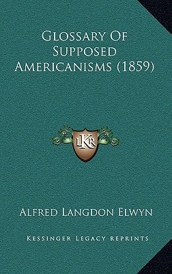 Glossary Of Supposed Americanisms (1859)