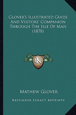 Glover's Illustrated Guide And Visitors' Companion Through The Isle Of Man (1878)