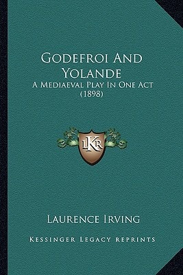 Godefroi And Yolande: A Mediaeval Play In One Act (1898)