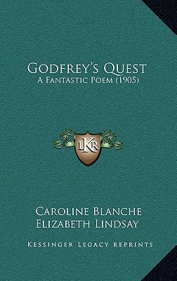 Godfrey's Quest: A Fantastic Poem (1905)