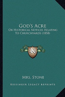 God's Acre: Or Historical Notices Relating To Churchyards (1858)