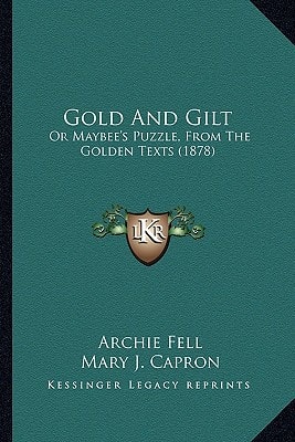 Gold And Gilt: Or Maybee's Puzzle, From The Golden Texts (1878)