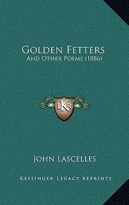 Golden Fetters: And Other Poems (1886)