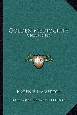 Golden Mediocrity: A Novel (1886)