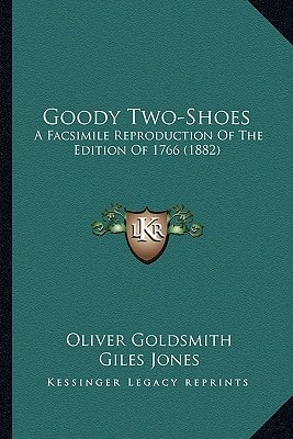 Goody Two-Shoes: A Facsimile Reproduction Of The Edition Of 1766 (1882)