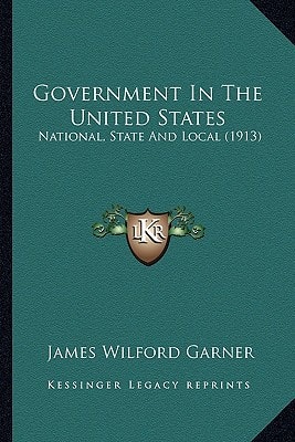 Government In The United States: National, State And Local (1913)