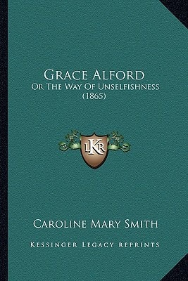 Grace Alford: Or The Way Of Unselfishness (1865)
